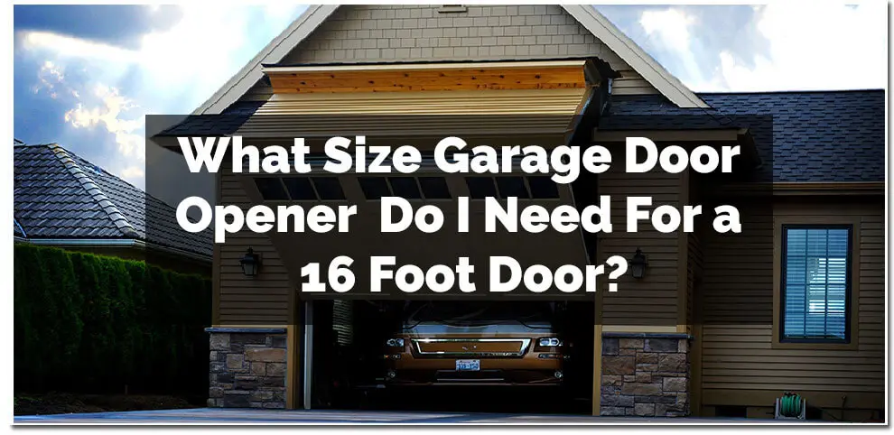 What Size of Garage Door Opener Do I Need For a 16 Foot Door
